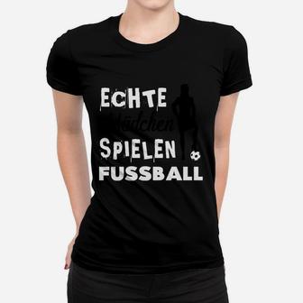 Echte Mädchen Spielen Fußball Frauen T-Shirt - Seseable