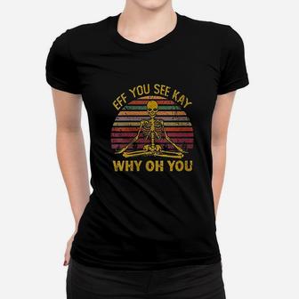 Eff You See Kay Why Oh U Skeleton Yoga Women T-shirt - Thegiftio UK