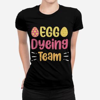 Egg Dyeing Team Cute Egg Coloring Easter Day Women T-shirt | Crazezy