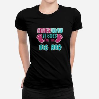 Either Way It Goes Im The Big Bro Gender Reveal Women T-shirt - Monsterry