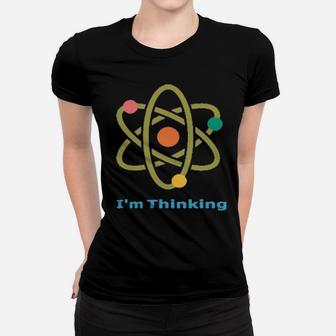 Electron I'm Thinking Women T-shirt - Monsterry