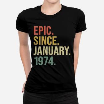 Epic Since January 1974, 46 Years Old, 46Th Birthday Gift Women T-shirt | Crazezy