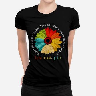 Equality - Equal Rights For Others It's Not Pie Daisy Flower Women T-shirt | Crazezy