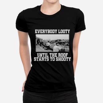 Everybody Looty Until The Roof Starts To Shooty Women T-shirt - Monsterry UK