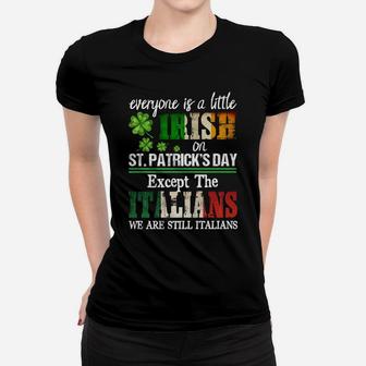 Everyone Is A Little Irish On St Patrick Day Except Italians Women T-shirt | Crazezy