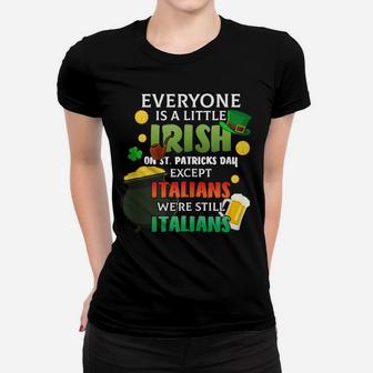 Everyone Is A Little Irish On St Patrick Day Except Italians Women T-shirt | Crazezy DE
