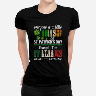 Everyone Is A Little Irish On St Patrick Day Except Italians Women T-shirt | Crazezy UK