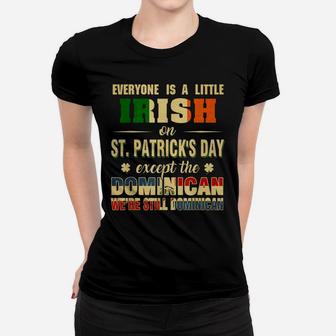 Everyone Is Little Irish St Patrick's Day Except Dominican Women T-shirt | Crazezy AU