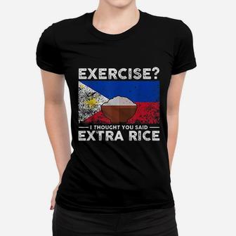 Exercise I Thought You Said Extra Rice Philippines Women T-shirt | Crazezy