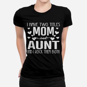 Family 365 I Have Two Titles Mom & Aunt Mothers Day Gift Women T-shirt | Crazezy
