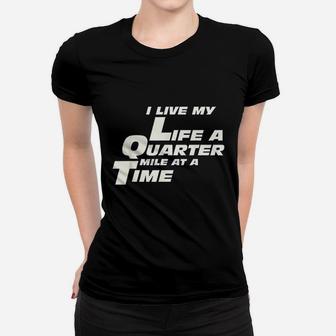 Fast Car Quote I Live My Life A Quarter Mile At A Time Gift Women T-shirt | Crazezy CA
