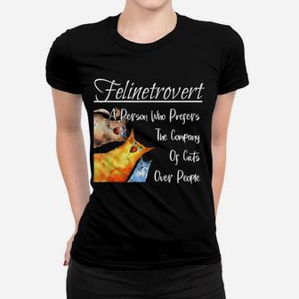 Felinetrovert Prefer Company Cats Over People Funny Cat Women T-shirt | Crazezy