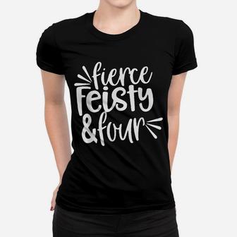 Fierce Feisty & Four Girls Birthday 4Th 4 Years Old Women T-shirt | Crazezy