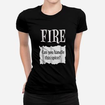 Fire Can You Handle This Spice Women T-shirt | Crazezy CA
