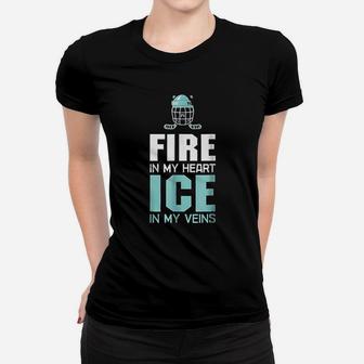 Fire In My Heart Ice In My Veins Ice Hockey Women T-shirt | Crazezy