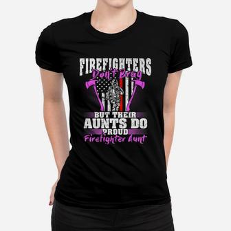 Firefighters Don't Brag - Proud Firefighter Aunt Auntie Gift Women T-shirt | Crazezy