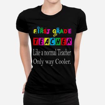 First Grade Teacher Like A Normal Teacher Only Way Cooler Women T-shirt | Crazezy