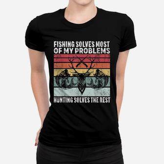 Fishing Solves Most Of My Problems Hunting Solves The Rest Women T-shirt | Crazezy DE