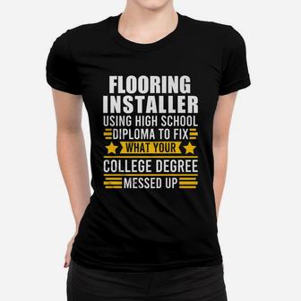 Flooring Installer Using High School Diploma To Fix Job Women T-shirt | Crazezy