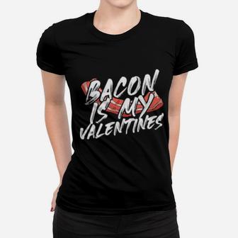 Foodie Bacon Is My Valentines Women T-shirt - Monsterry AU