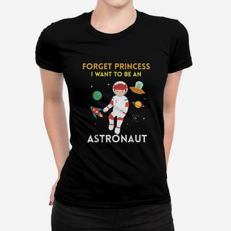 Forget Princess I Want To Be An Astronaut Women T-shirt | Crazezy