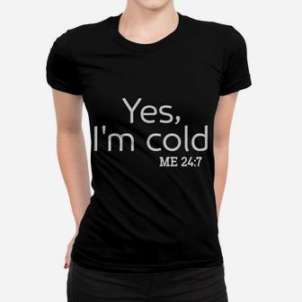 Freezing Funny Sarcastic Yes I'm Cold Me 24 7 Humor X-Mas Women T-shirt | Crazezy AU