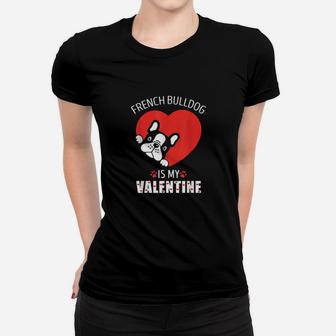 French Bulldog Is My Valentine Present For Dogs Women T-shirt - Monsterry CA