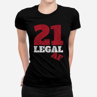 Funny 21 Legal Af Outfit I Legal Drinking Age Party Sweatshirt Women T-shirt | Crazezy CA