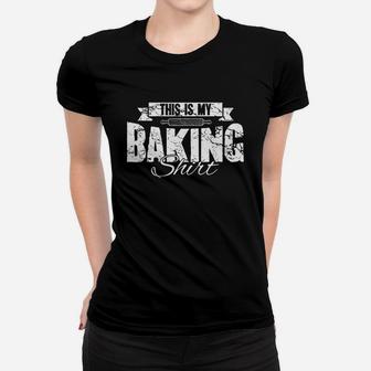 Funny Baker Baking Lover Gift This Is My Baking Women T-shirt | Crazezy