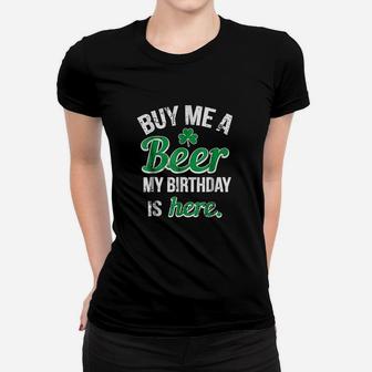 Funny Birthday Saint Patricks Day Buy Me A Beer Women T-shirt | Crazezy