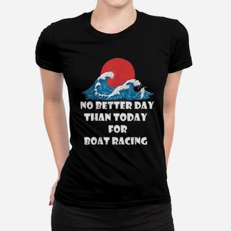 Funny Boat Quote No Better Day Than Today For Boat Racing Women T-shirt - Monsterry DE