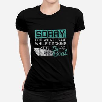 Funny Boating Sorry What I Said While Docking Boat Women T-shirt | Crazezy