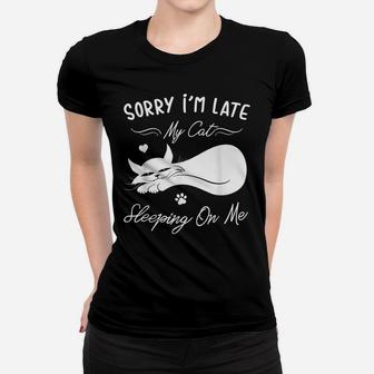 Funny Cat Lovers Gift Sorry I'm Late My Cat Sleeping On Me Women T-shirt | Crazezy UK