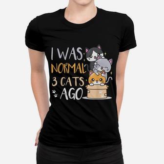 Funny Cat Lovers Quote I Was Normal 3 Cats Ago Women T-shirt | Crazezy CA