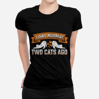 Funny Cats I Was Normal Two Cats Ago Funny Best Cat Lover Women T-shirt | Crazezy UK