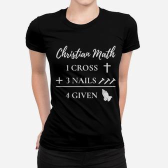 Funny Christian Pun 1 Cross 3 Nails 4 Given Women T-shirt - Monsterry