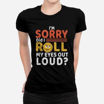 Funny Cool I'm Sorry Did I Roll My Eyes Out Loud Women T-shirt - Monsterry AU