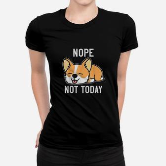 Funny Corgi Lazy Corgi Nope Not Today Dog Pun Women T-shirt | Crazezy UK