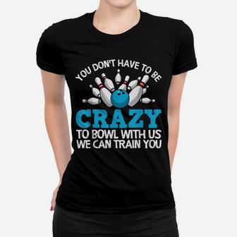 Funny Crazy Bowling Gift Bowlers Ten Pin Players Men Women Women T-shirt | Crazezy AU