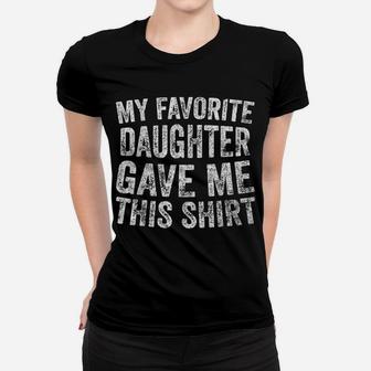 Funny Cute Gift My Favorite Daughter Gave Me This Shirt Women T-shirt | Crazezy CA