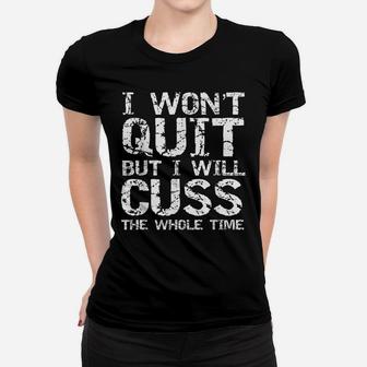 Funny Distressed I Won't Quit But I Will Cuss The Whole Time Women T-shirt | Crazezy CA