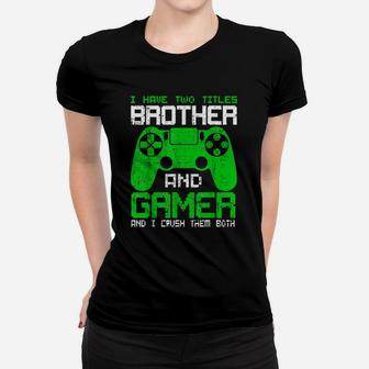 Funny Gamer I Have Two Titles Brother And Gamer Women T-shirt | Crazezy DE