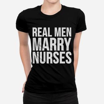 Funny Gift - Real Men Marry Nurses Women T-shirt | Crazezy