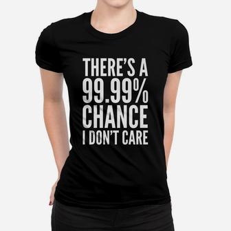 Funny Gift - There's A 99 Percent Chance I Don't Care Women T-shirt | Crazezy DE