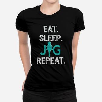 Funny Girls Irish Dance Gift , Eat Sleep Jig Repeat Women T-shirt | Crazezy AU