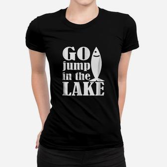 Funny Go Jump In The Lake Women T-shirt | Crazezy