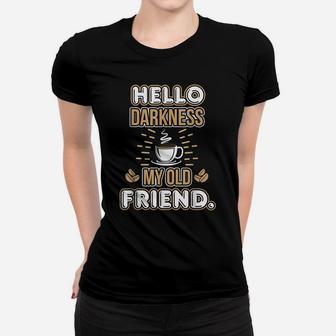 Funny Hello Darkness My Old Friend Coffee Women T-shirt | Crazezy