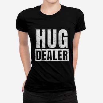 Funny Hug Dealer Women T-shirt | Crazezy