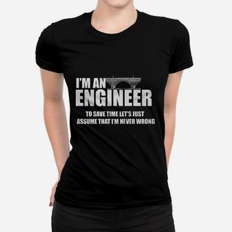 Funny I Am Engineer Lets Assume I Am Always Right Women T-shirt | Crazezy UK