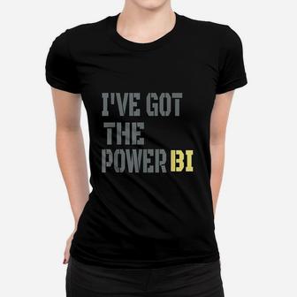 Funny I Have Got The Power Bi Women T-shirt | Crazezy CA